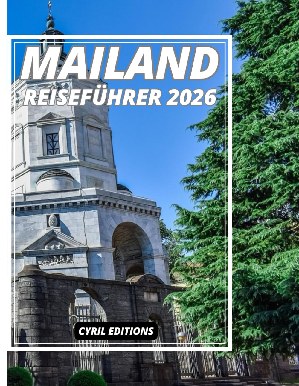 MAILAND REISEFÜHRER 2026: Mailand-Entdeckungsführer 2026: Kultur, Luxus, Kulinarische Genüsse, Stadtspaziergänge & Geheimtipps