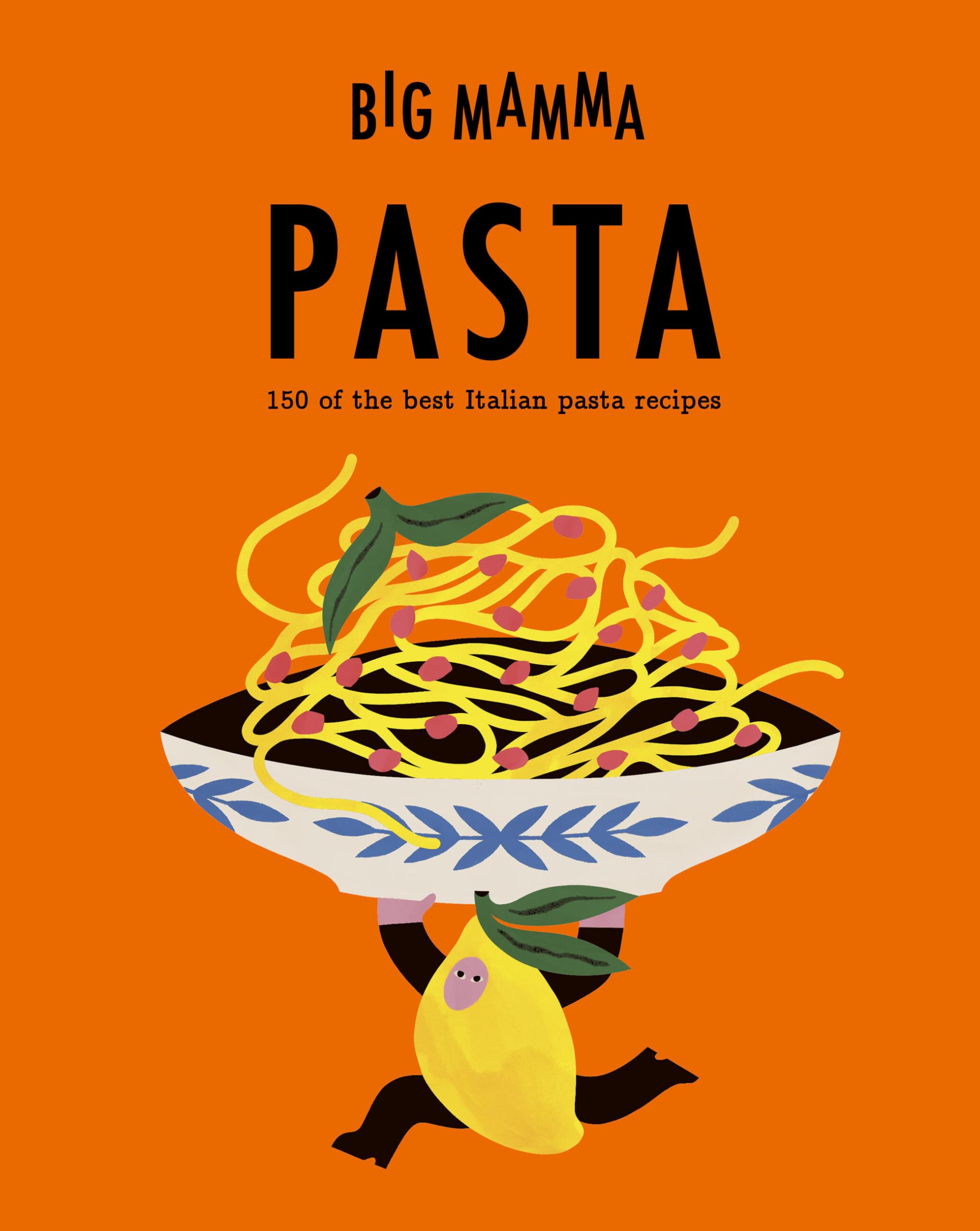 Big Mamma: Pasta: 150 of the best Italian pasta recipes
