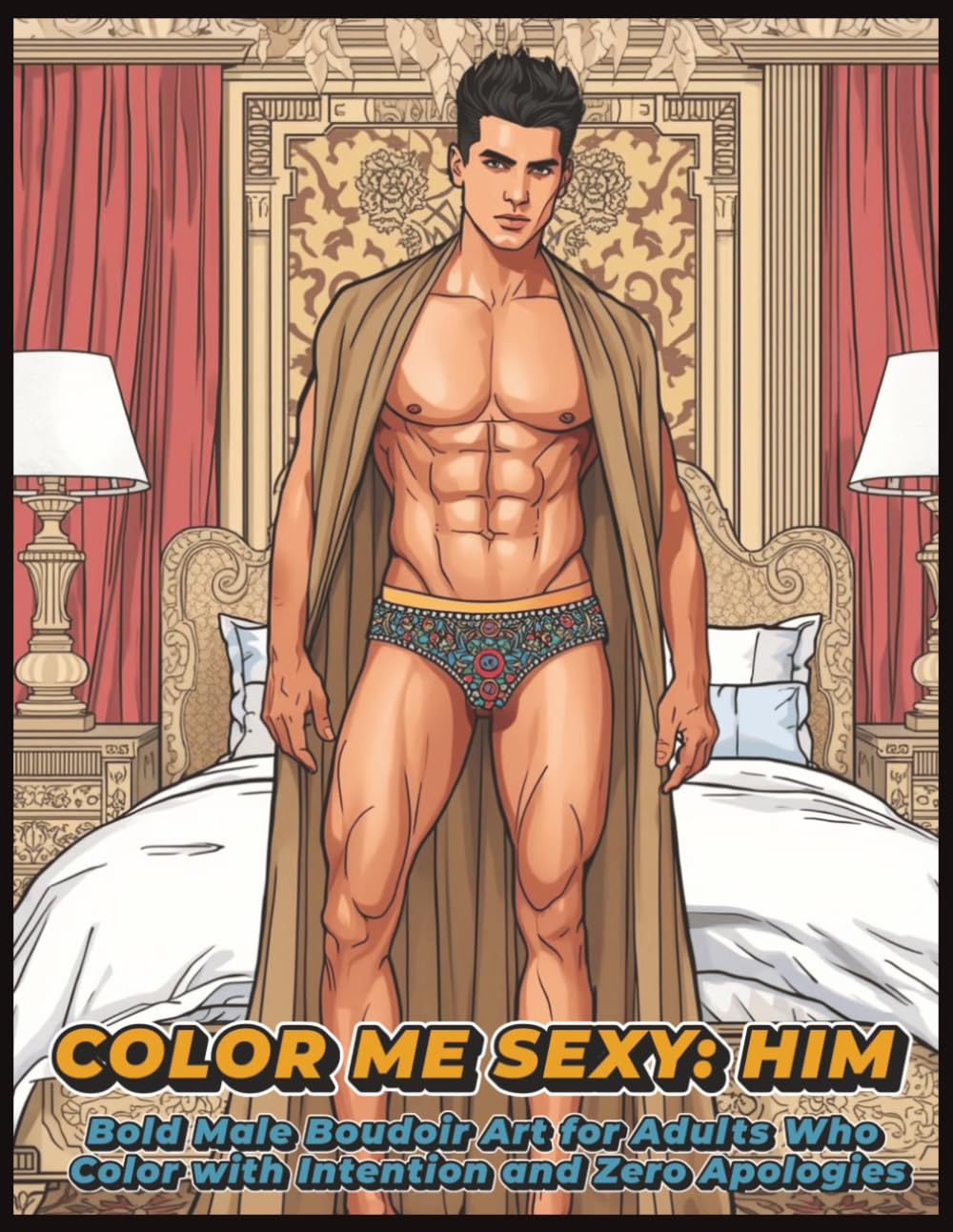 Color Me Sexy: Him | Bold Male Boudoir Art for Adults Who Color with Intention and Zero Apologies: An Adult Male Boudoir Coloring Book with Bold ... LGBTQ+ Colorists (Color Me Sexy Collection)
