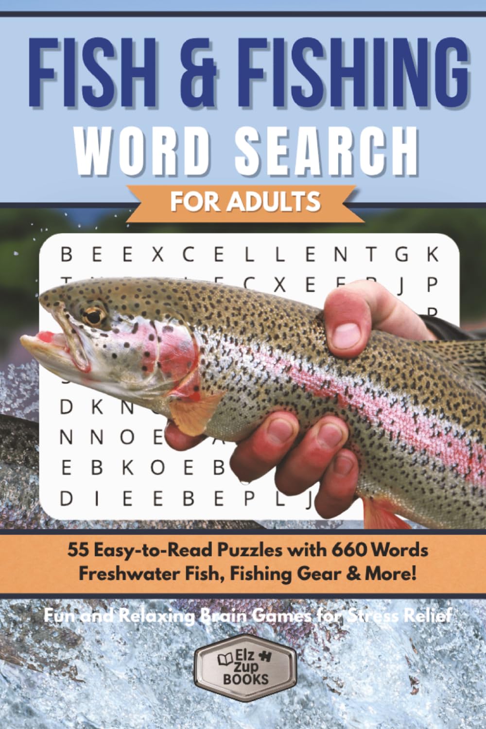 Fish & Fishing Word Search for Adults: 55 Easy-to-Read Puzzles with 660 Words Featuring Freshwater Fish, Fishing Gear & More | Fun and Relaxing Brain Games for Stress Relief (Elz Zup Word Searches)