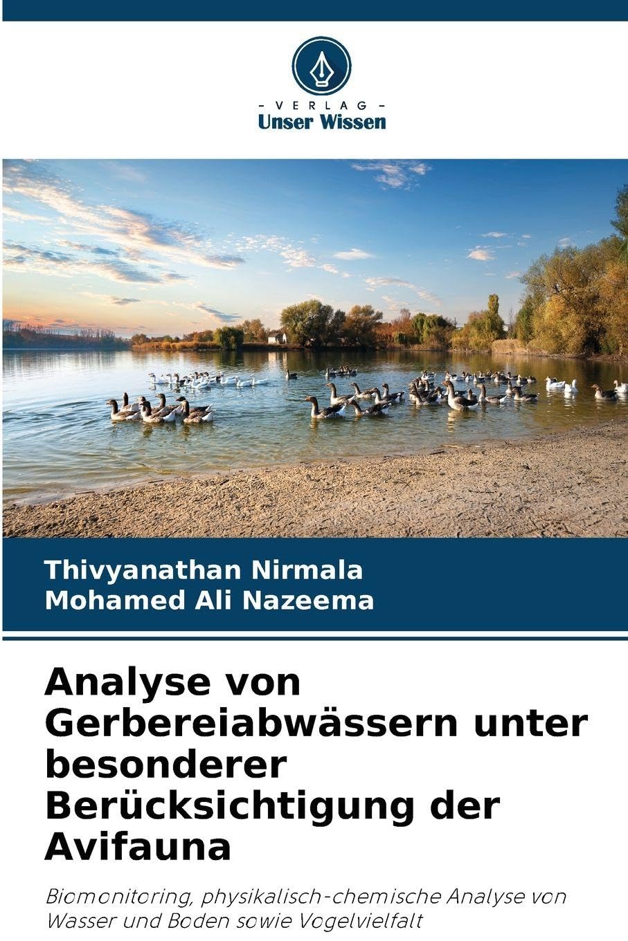 Analyse von Gerbereiabwässern unter besonderer Berücksichtigung der Avifauna: Biomonitoring, physikalisch-chemische Analyse von Wasser und Boden sowie Vogelvielfalt