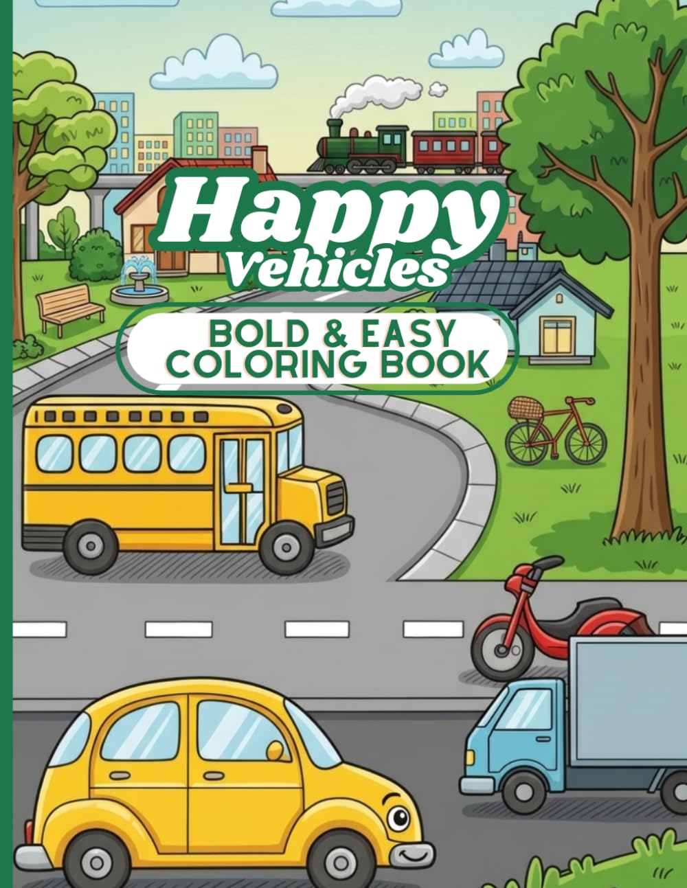 Happy Vehicles Bold & Easy Coloring Book: 60 Simple and Cute Transportation Coloring Pages for Kids, Toddlers, and Beginners with Cars, Trucks, Airplanes, and Trains