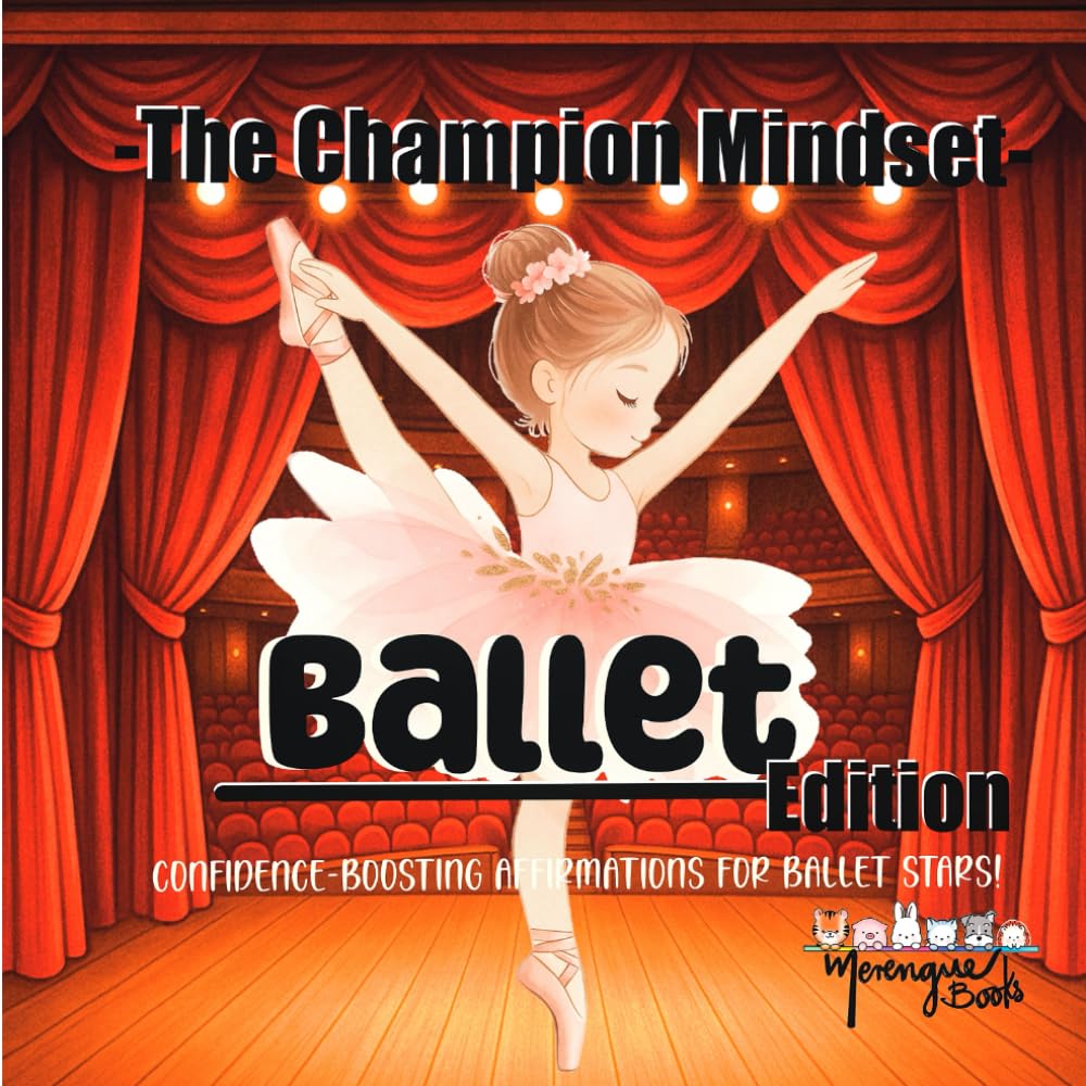 The Champion Mindset - Ballet Edition: Ballet Confidence Book for Kids | Positive Affirmations for Focus, Grace, and Self-Belief