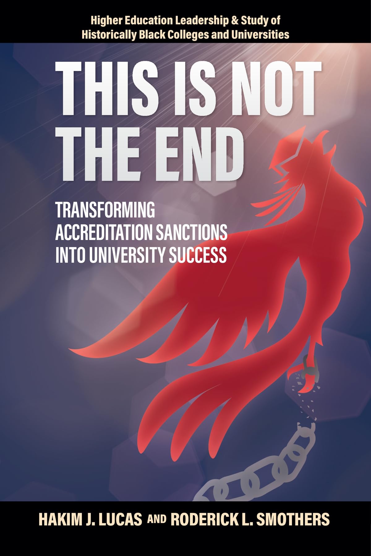 This is Not the End: Transforming Accreditation Sanctions into University Success (Higher Education Leadership & Study of Historically Black Colleges and Universities)