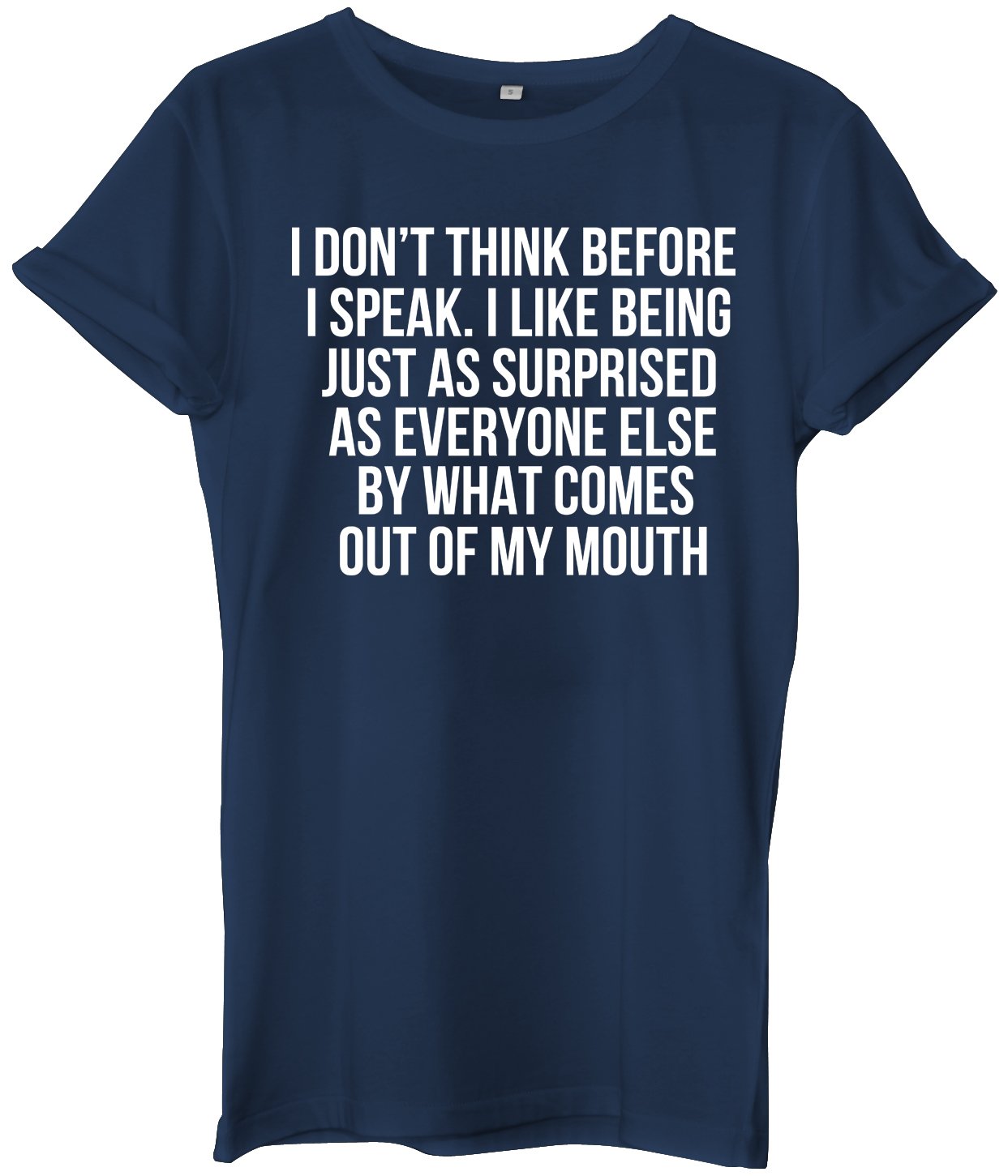 Daytripper Women's Navy I Don't Think Before I Speak. I Like Being Just As Surprised As Everyone Else By What Comes Out My Mouth Unisex Mens Hipster Slogan T-Shirt -Medium