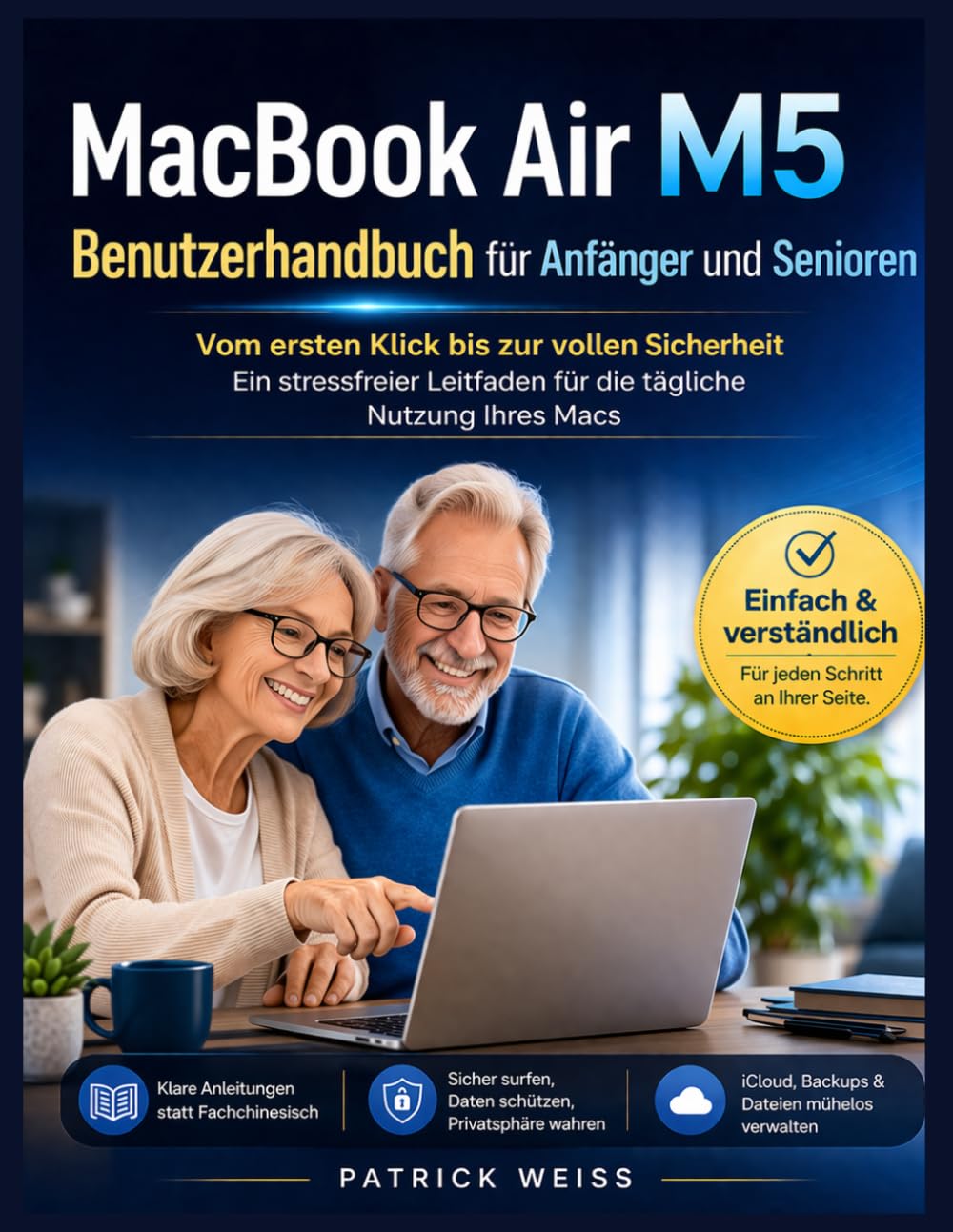 MacBook Air M5 Benutzerhandbuch für Anfänger und Senioren: Vom ersten Klick bis zur vollen Sicherheit: Ein stressfreier Leitfaden für die tägliche Nutzung Ihres Macs