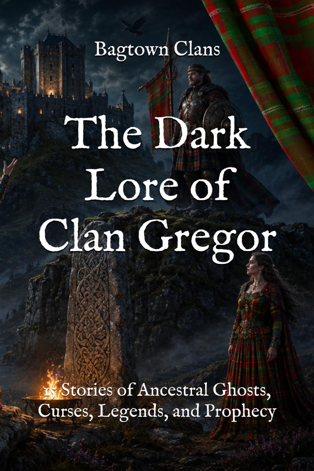 The Dark Lore of Clan Gregor: 15 Stories of Ancestral Ghosts, Curses, Legends, and Prophecy (The Dark Lore of Scottish Clans)
