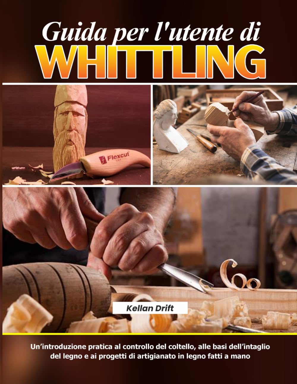 Guida per l'utente di Whittling: Un’introduzione pratica al controllo del coltello, alle basi dell’intaglio del legno e ai progetti di artigianato in legno fatti a mano