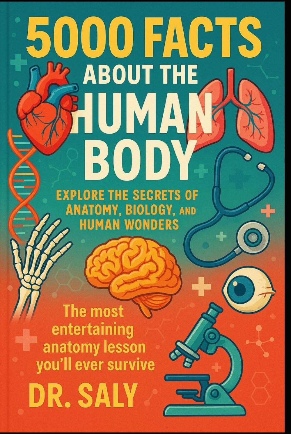 5000 Facts About The Human Body: Explore the secrets of anatomy, biology and human wonders