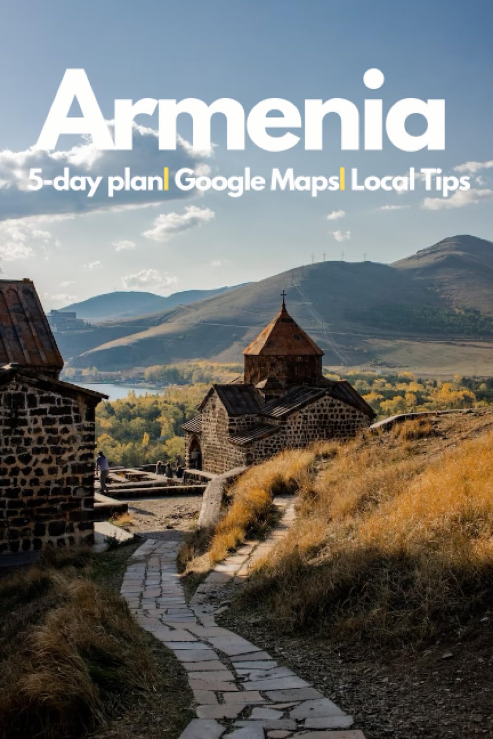 Armenia Travel Guide: The Ultimate Travel Guide to Armenia's Ancient Landscapes and Timeless Traditions