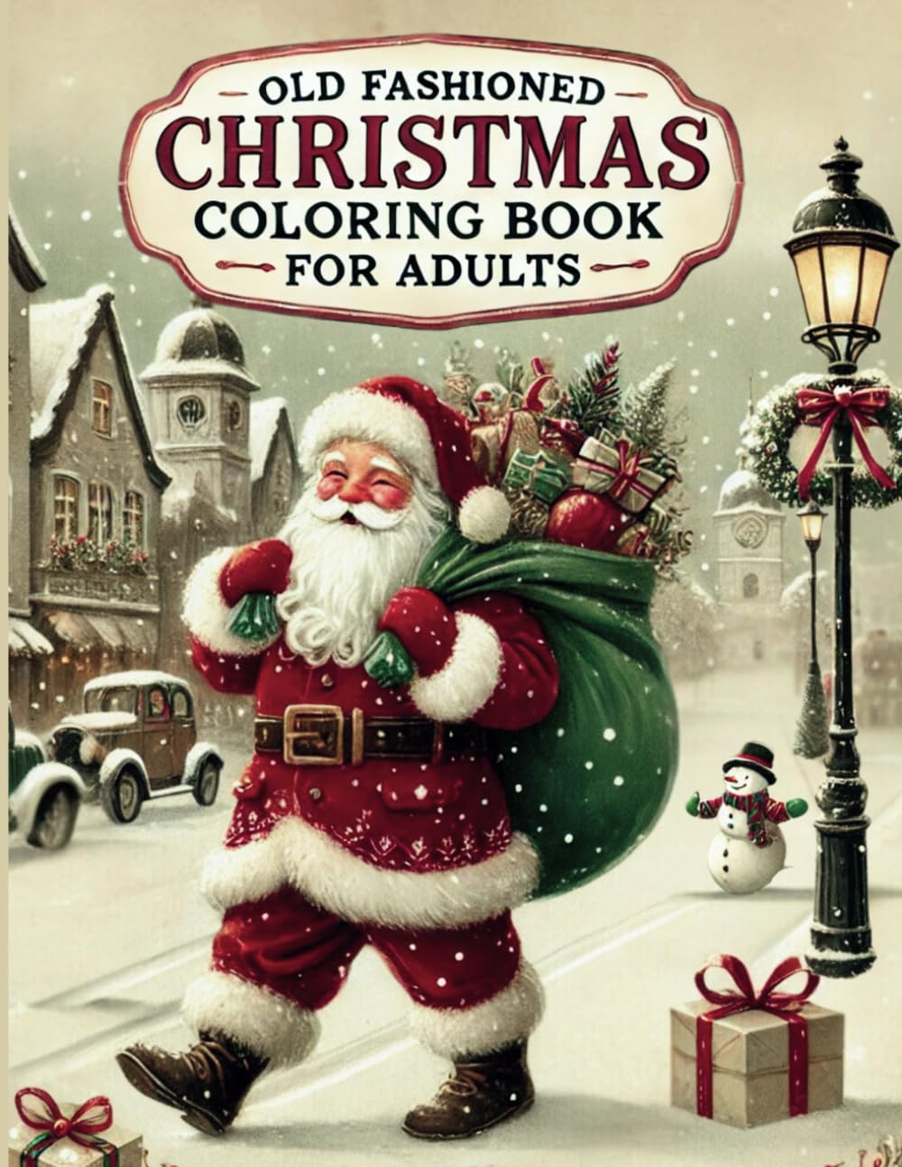 Old Fashioned Christmas Coloring Book For Adults: 50 Large Designs Depicting Fun and Nostalgic Winter Scenes to Help with Stress Reduction and ... Scenes for a Peaceful and Joyful Holiday