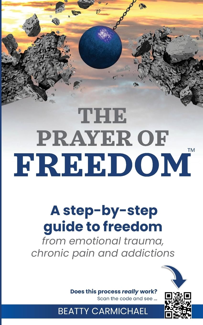 The Prayer of Freedom: God's breakthrough approach to prayer that frees you from many forms of chronic pain, chronic health issues, anxiety, ... addictions and other life challenges