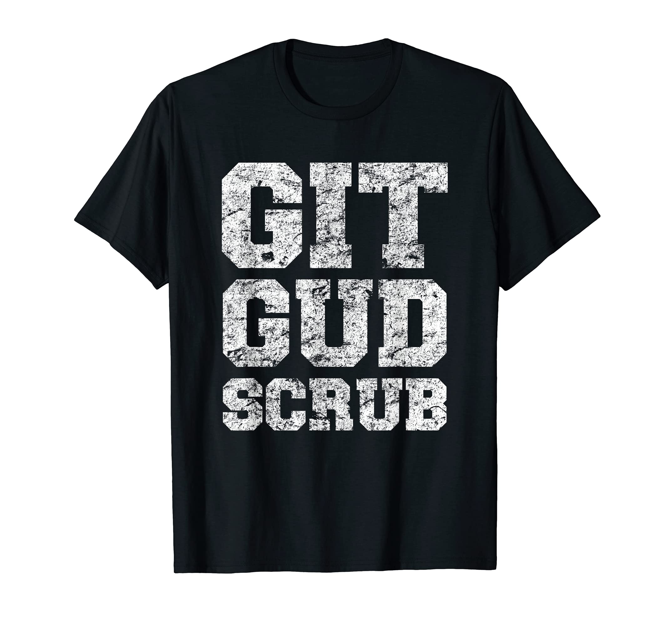 Git Gud Scrub for Trash Talking Video Gamers T-Shirt