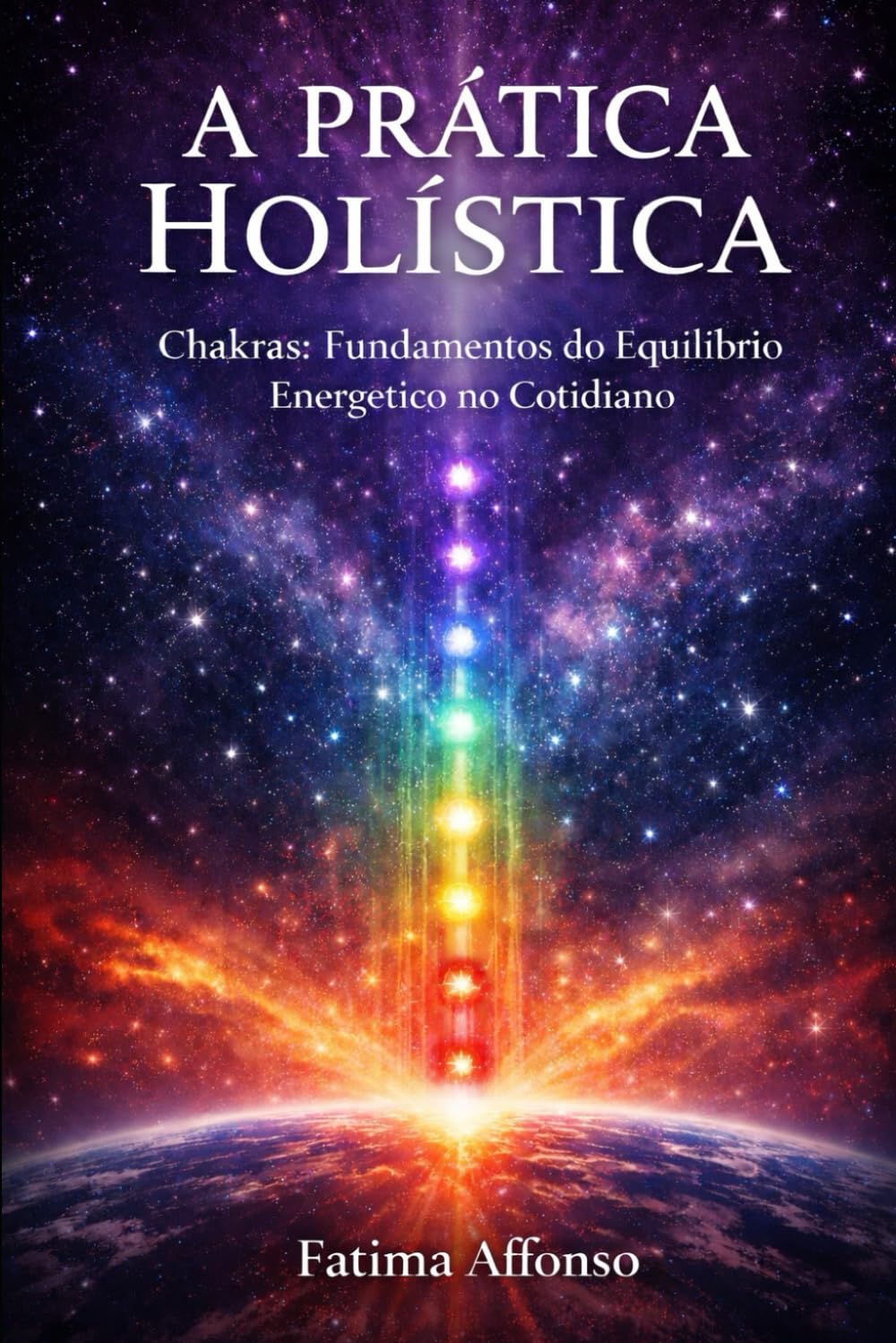 A Prática Holística: Chakras Fundamentos do Equilíbrio Energético no Cotidiano