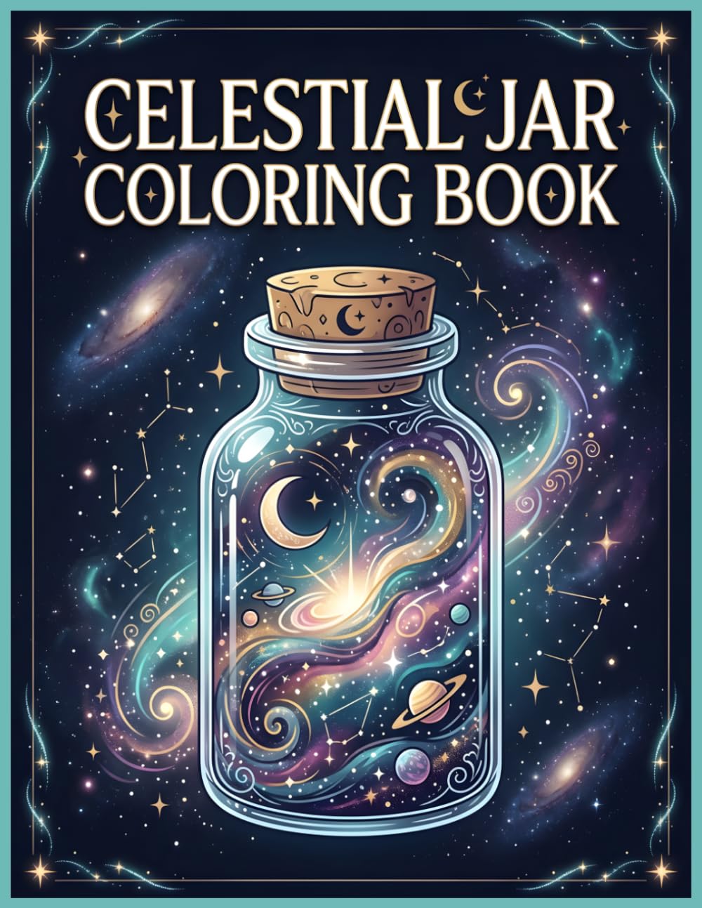 Celestial Jar Coloring Book for Adults: A Mesmerizing Collection of Celestial Jar Designs for Relaxation, Creativity, and Fantasy Coloring Enjoyment