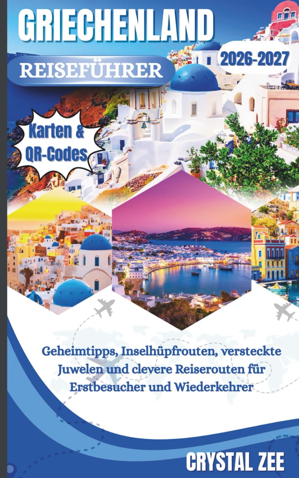 GRIECHENLAND REISEFÜHRER 2026–2027: Insider-Tipps, Inselhopping-Routen, Versteckte Juwelen und Clevere Reiserouten für Erstbesucher und Wiederkehrende Reisende