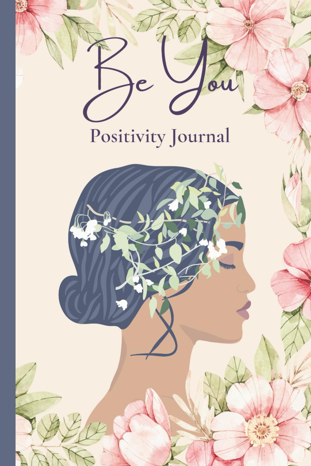 Be You - Positivity Journal: Affirmation and Gratitude Journal to Promote Wellness and Mindfulness Inspirational Notebook