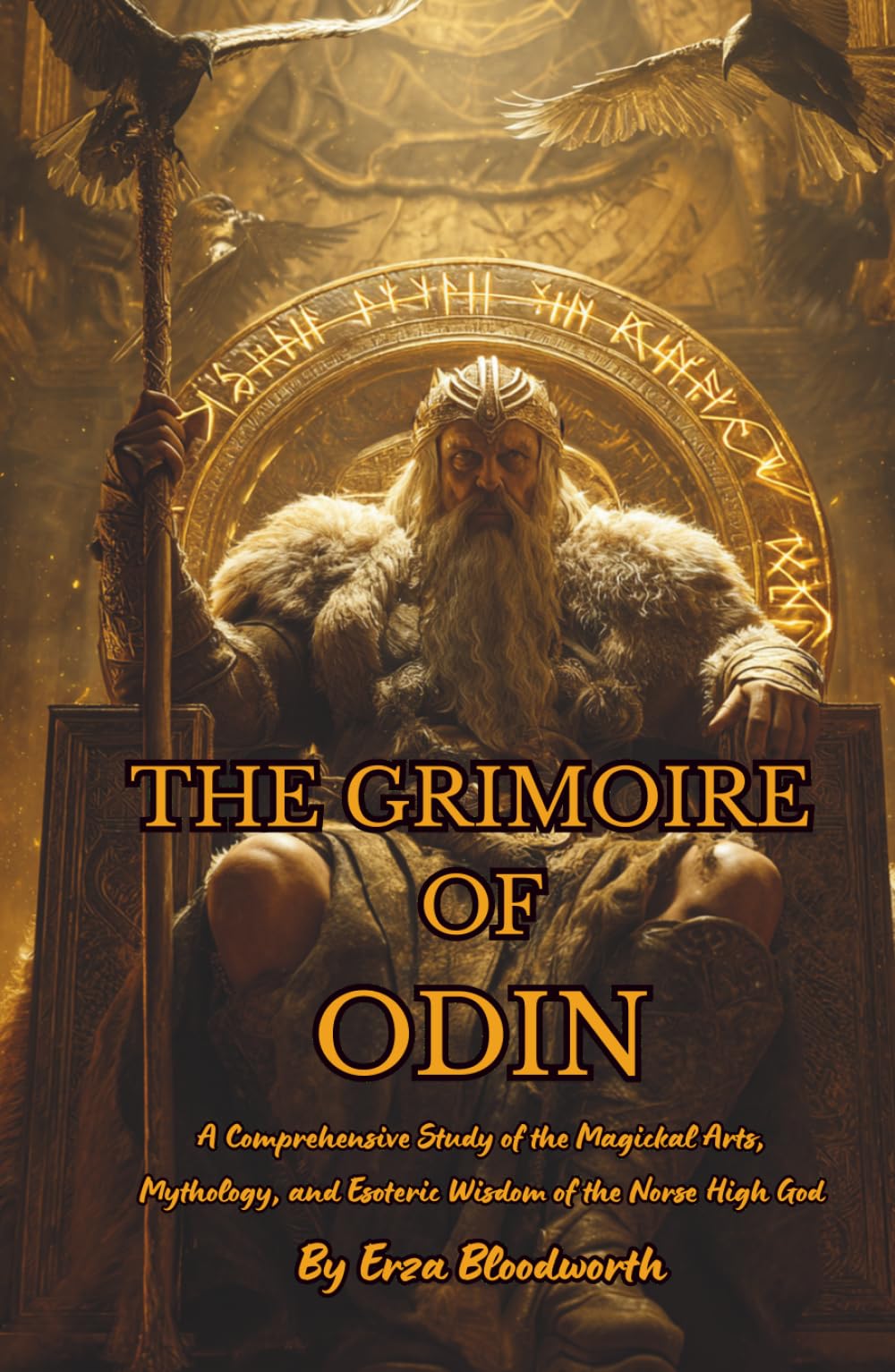 The Grimoire of Odin: A Comprehensive Study of the Magickal Arts, Mythology, and Esoteric Wisdom of the Norse High God: Galdr magic and the voice of the runes.