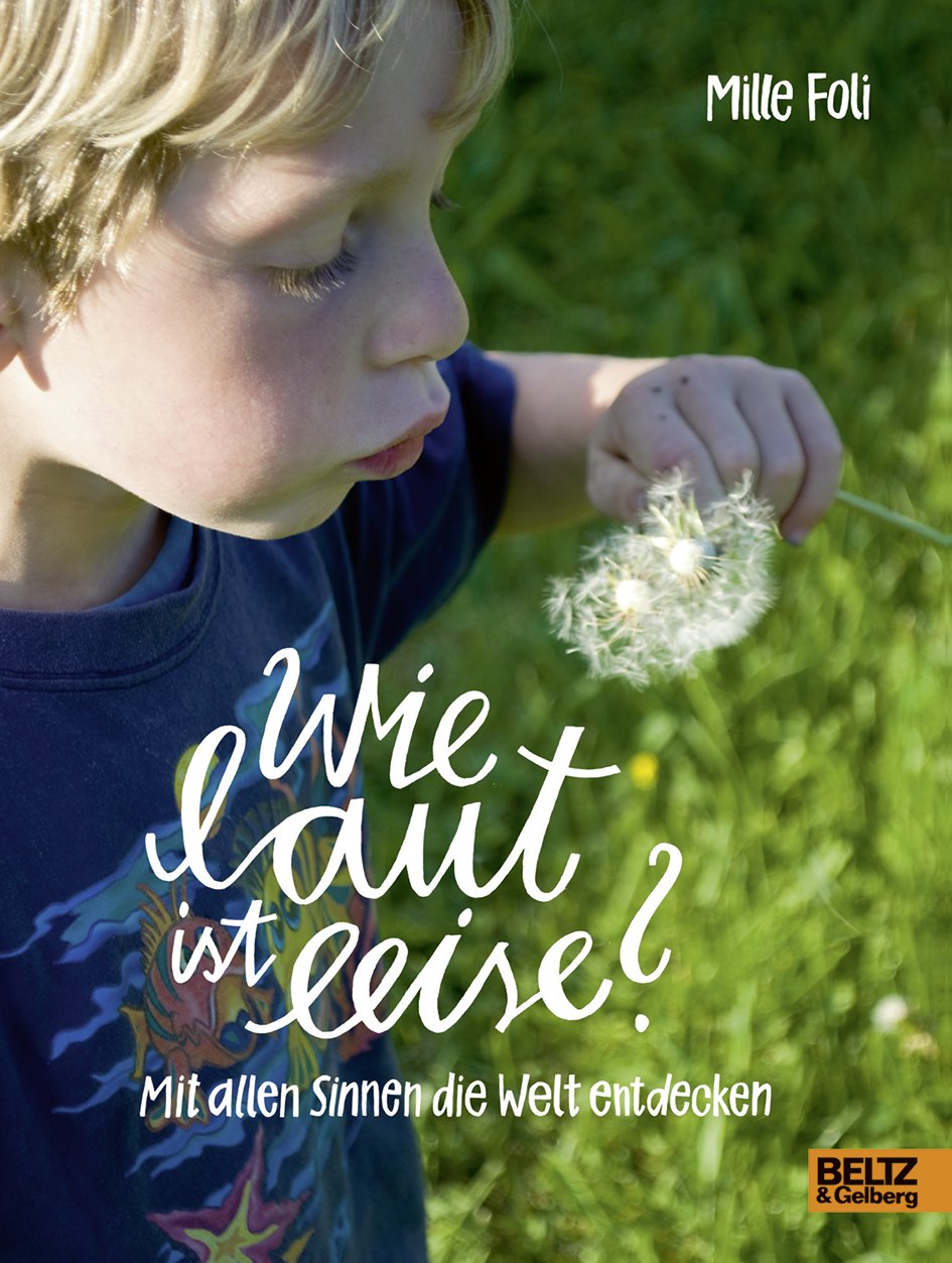 Wie laut ist leise? Mit allen Sinnen die Welt entdecken Foli, Mille