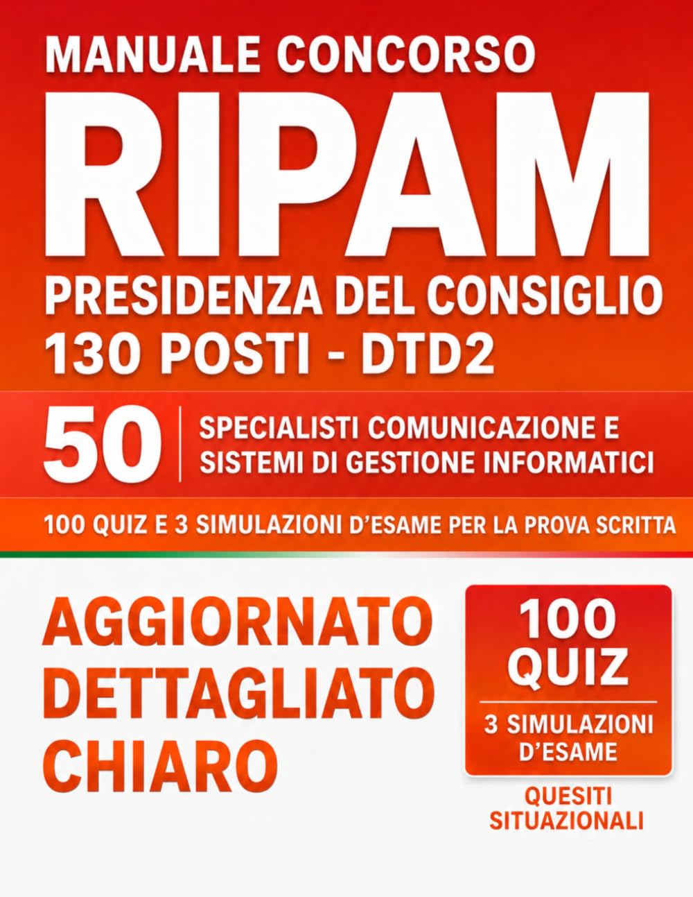 Manuale Concorso RIPAM Presidenza del Consiglio 130 posti – DTD2 50 Specialisti Comunicazione e Sistemi di Gestione Informatici: 100 Quiz e 3 Simulazioni d’Esame per la Prova Scritta