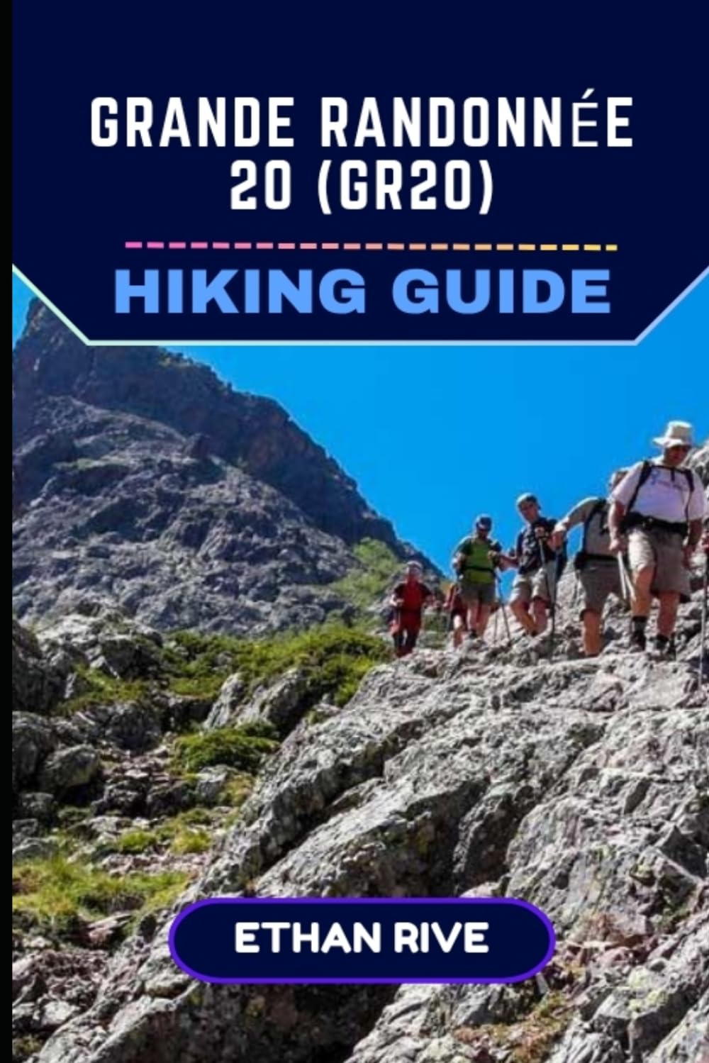 GRANDE RANDONNÉE 20 (GR20) HIKING GUIDE: 70 (Journeys Through Nature, Culture, and Timeless Landscapes)