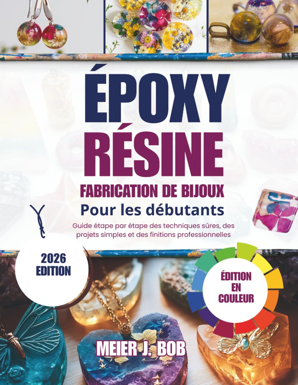 FABRICATION DE BIJOUX EN RÉSINE ÉPOXY POUR DÉBUTANTS: Guide étape par étape des techniques sûres, des projets simples et des finitions professionnelles