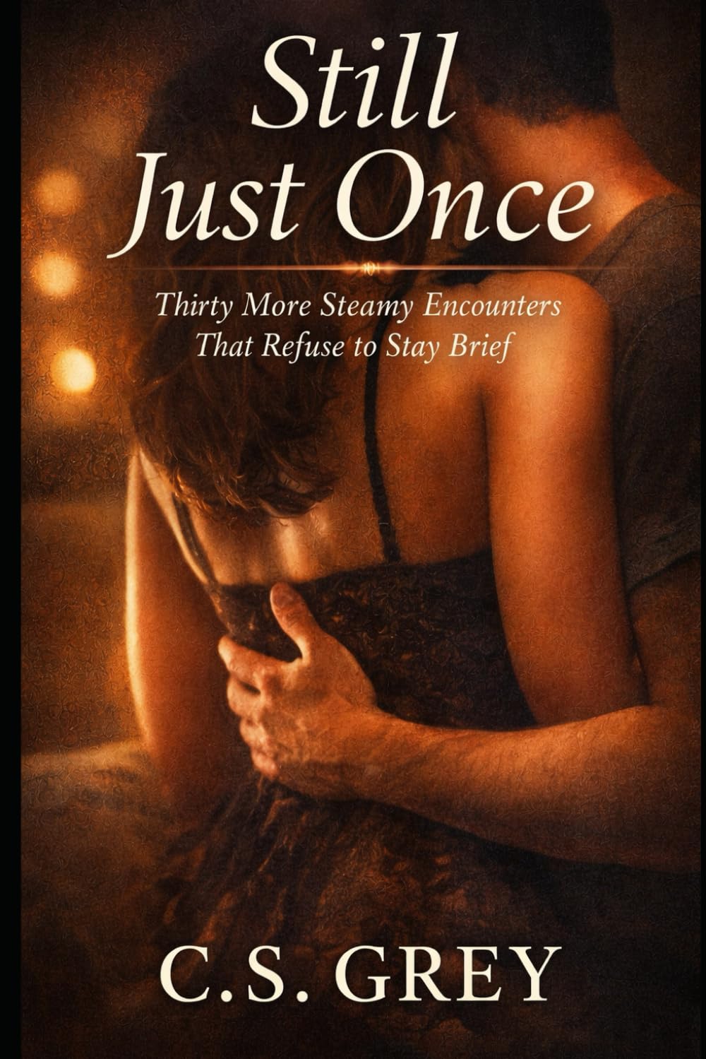 Still Just Once: Thirty More Steamy Encounters That Refuse to Stay Brief