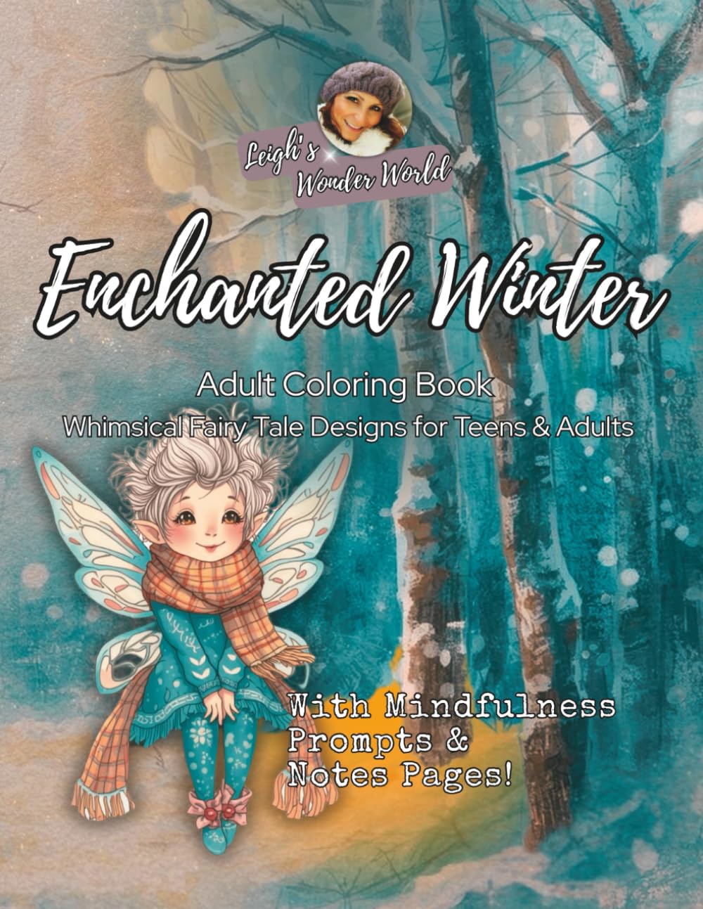 Adult Coloring Book: Whimsical Fairy Tale Designs: 55 Enchanting Witches, Fairies & Cute Animals with Mindfulness Prompts and Note Pages for Stress ... (Leigh’s Wonder World Coloring, Book 1)