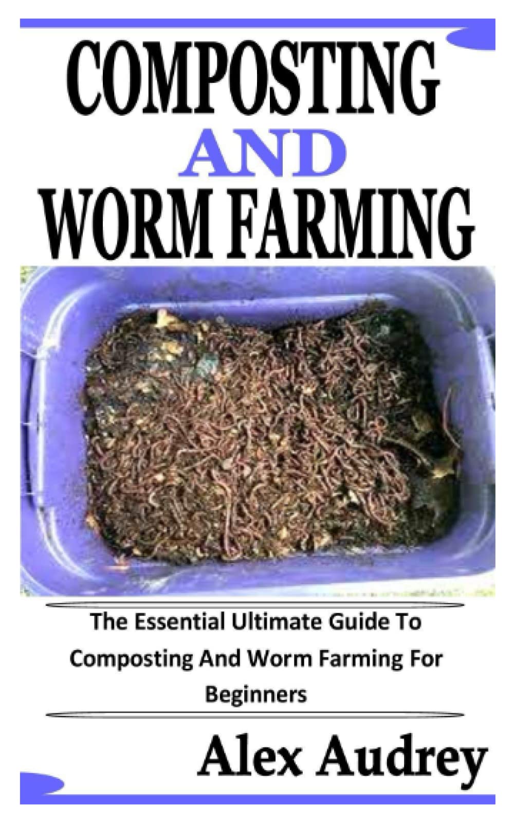 Buy COMPOSTING AND WORM FARMING The Essential Ultimate Guide To