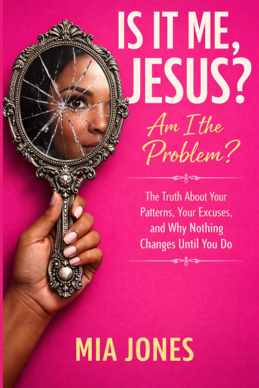 Is it Me Jesus? Am I the Problem?: The Truth About Your Patterns, Your Excuses, and Why Nothing Changes Until You Do      Paperback – March 30, 2026