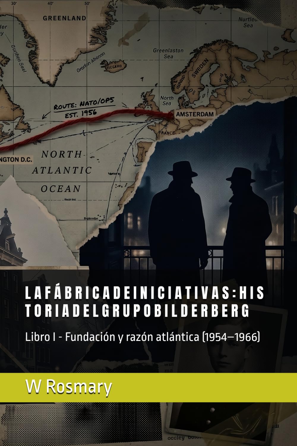 La fábrica de iniciativas: historia del grupo Bilderberg: Libro I - Fundación y razón atlántica (1954–1966)