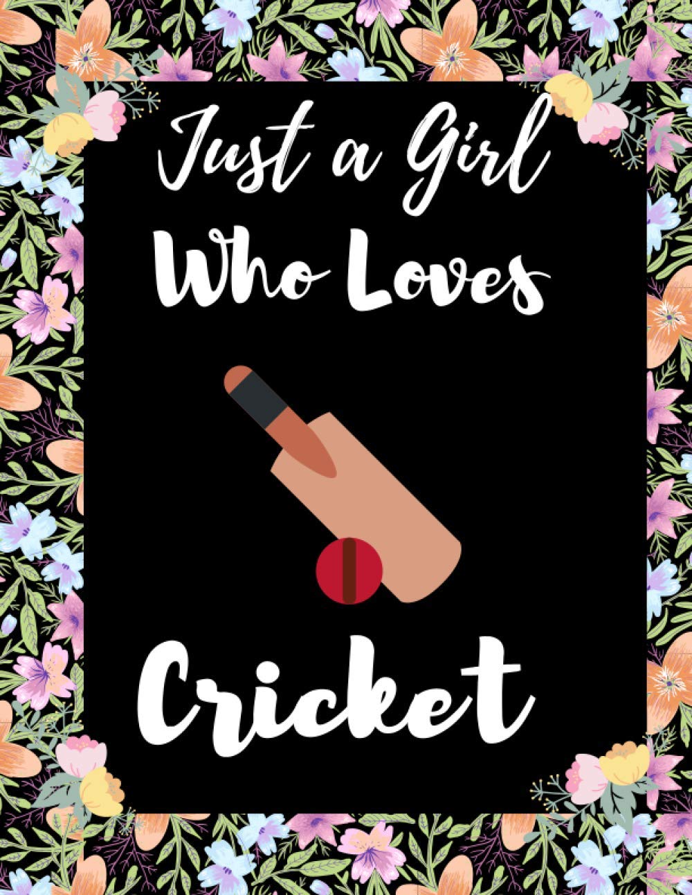 Cricket Sketchbook - Just A Girl Who Loves Cricket: Cricketer Gift For Cricket Lover Girl, Women & Daughter Christmas Gag Gift Cricket Sketchbook For Drawing, Writing