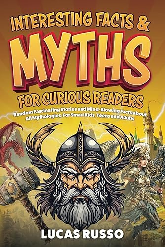 Interesting Facts And Myths For Curious Readers: Random Fascinating Stories and Mind-Blowing Facts About All Mythologies, For Smart Kids, Teens and Adults