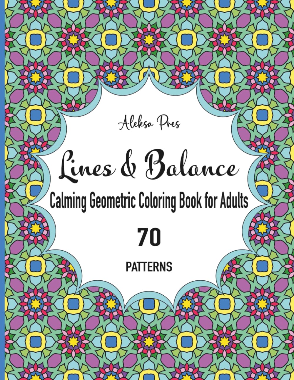 Lines & Balance | Calming Geometric Coloring Book for Adults | 70 Patterns: Geometric Coloring Patterns for Adults Seeking Calm and Creative Flow