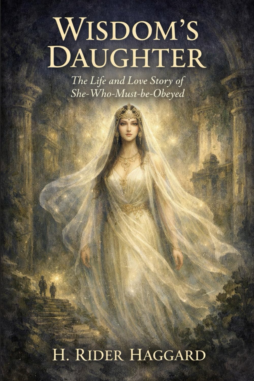 Wisdom's Daughter: The Life and Love Story of She-Who-Must-be-Obeyed: Annotated