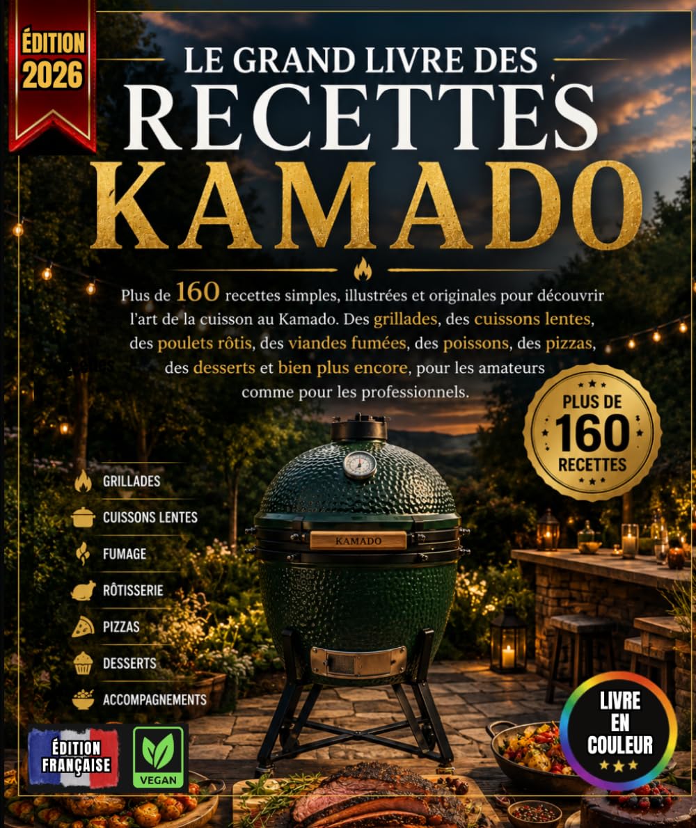LE GRAND LIVRE DES RECETTES KAMADO: Plus de 160 recettes simples, illustrées et originales pour découvrir l'art de la cuisson au Kamado. Des ... des poissons, des pizzas, des desserts