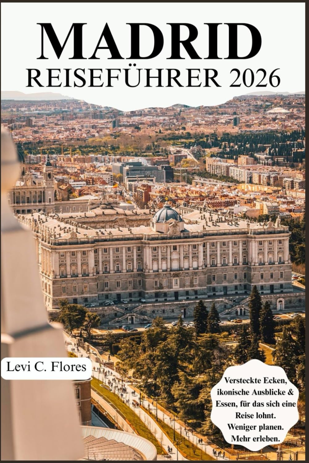 MADRID REISEFÜHRER 2026: Authentische Momente, bewährte Tipps und einfache Planung