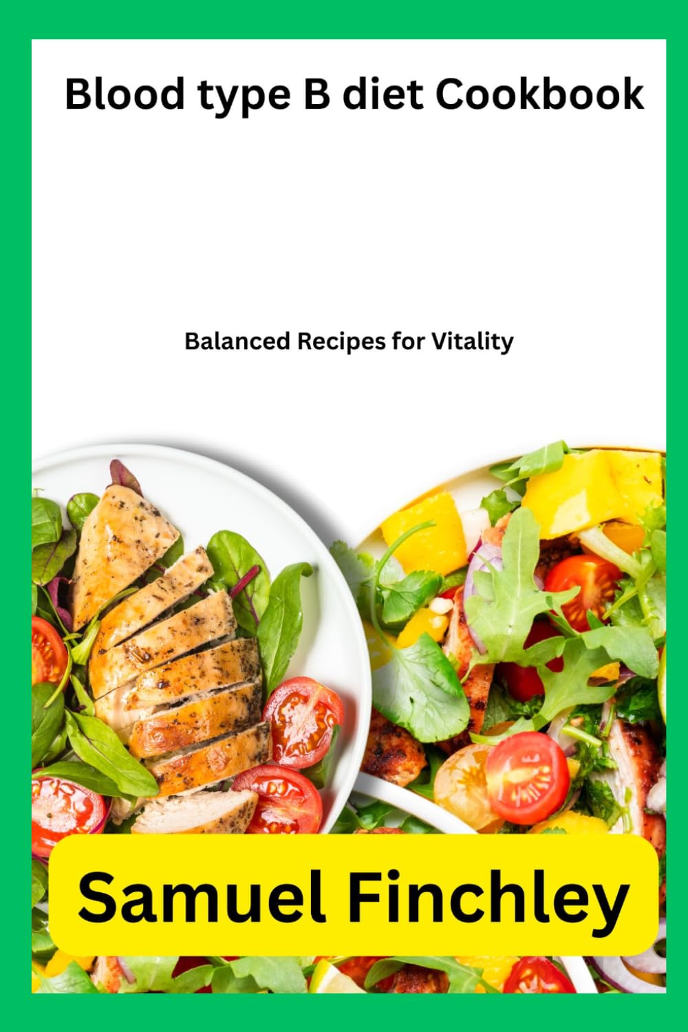 Blood type B diet Cookbook: Balanced Recipes for Vitality