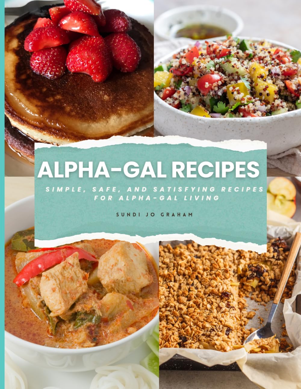 Alpha-Gal Recipes Cookbook: Simple, Safe, and Satisfying Recipes for Alpha-Gal Living