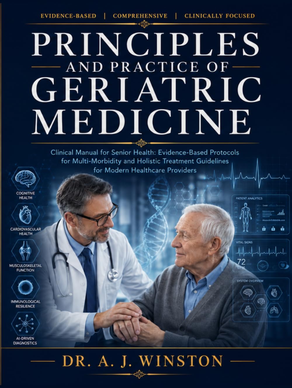 PRINCIPLES AND PRACTICE OF GERIATIC MEDICINE: Clinical Manual for Senior Health: Evidence-Based Protocols for Multi-morbidity and Holistic Treatment Guidelines for Modern Healthcare Providers