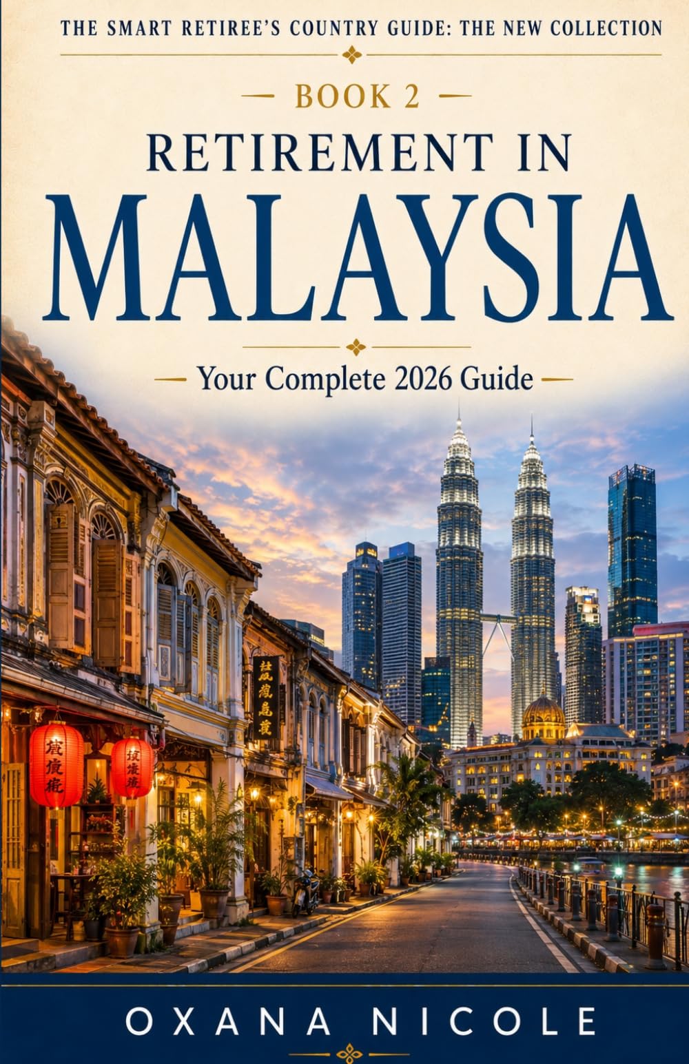 Retirement in Malaysia: Your Complete Guide to Visas, Affordable Living, World-Class Healthcare, and Life in Southeast Asia’s Shining Star (The Smart Retiree's Country Guide: The New Collection)