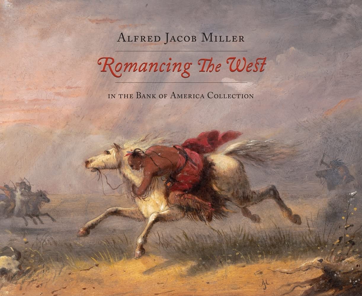 Romancing the West: Alfred Jacob Miller in the Bank of America Collection Paperback – Illustrated, 6 Aug. 2010