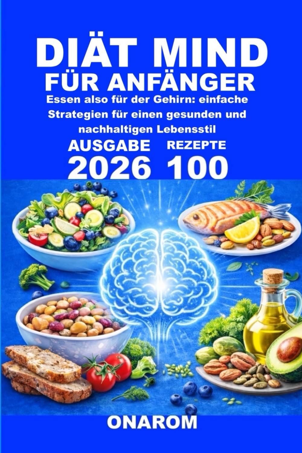 DIÄT MIND FÜR ANFÄNGER: Essen also für der Gehirn: einfache Strategien für einen gesunden und nachhaltigen Lebensstil