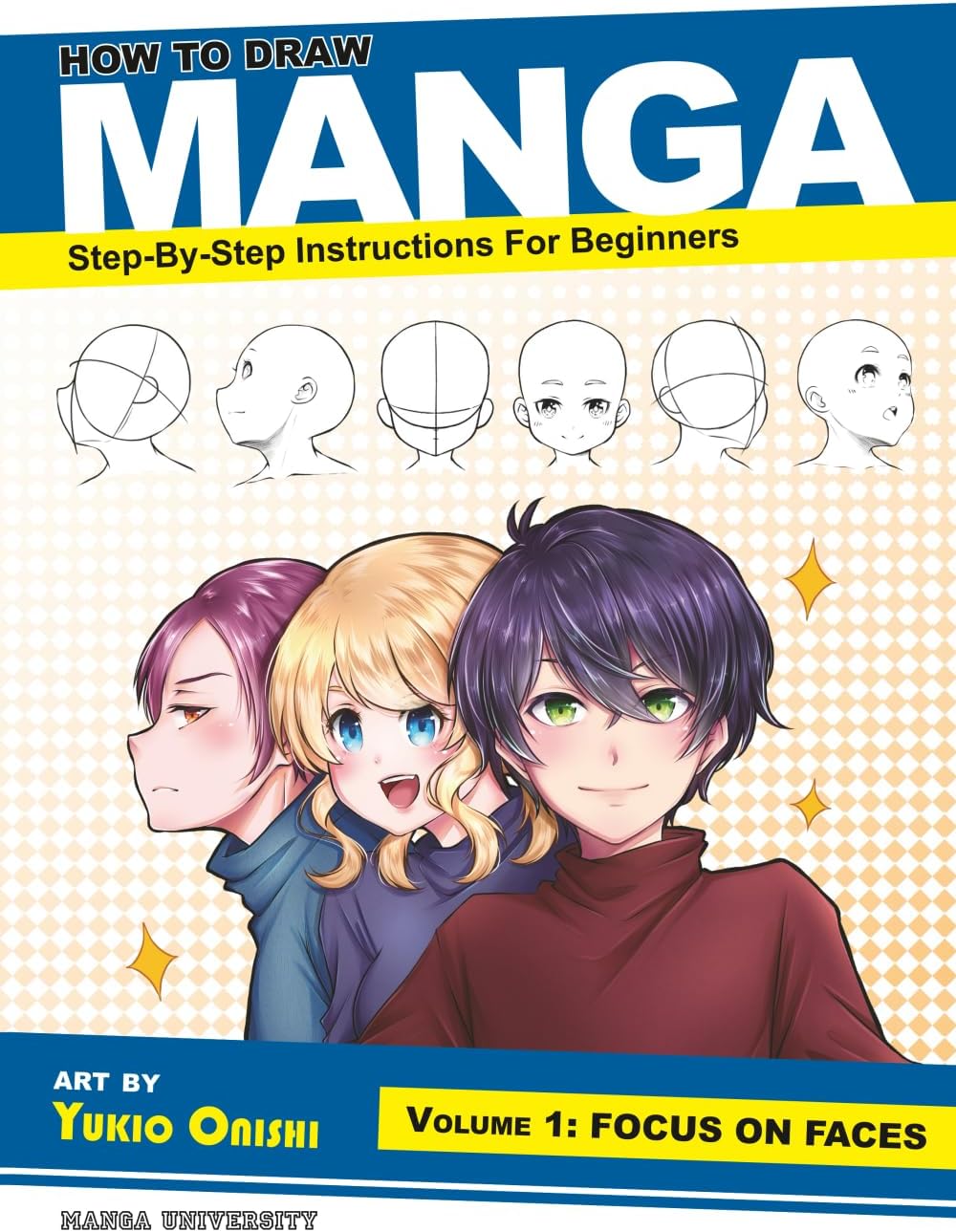 How to Draw Manga: Focus on Faces (Step-by-Step Instructions for Beginners Vol. 1) (Manga University Presents ... How to Draw Manga)