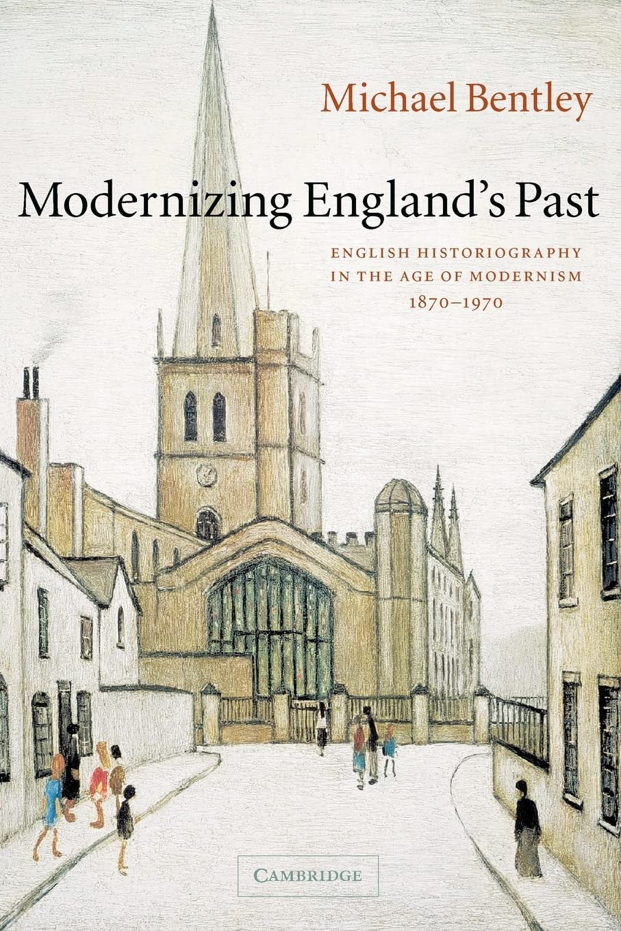 Modernizing England's Past: English Historiography in the Age of Modernism, 1870–1970