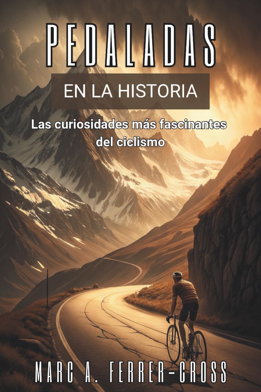 PEDALADAS EN LA HISTORIA. Las curiosidades más fascinantes del ciclismo: Historia, escándalos, hazañas y secretos del deporte sobre dos ruedas.