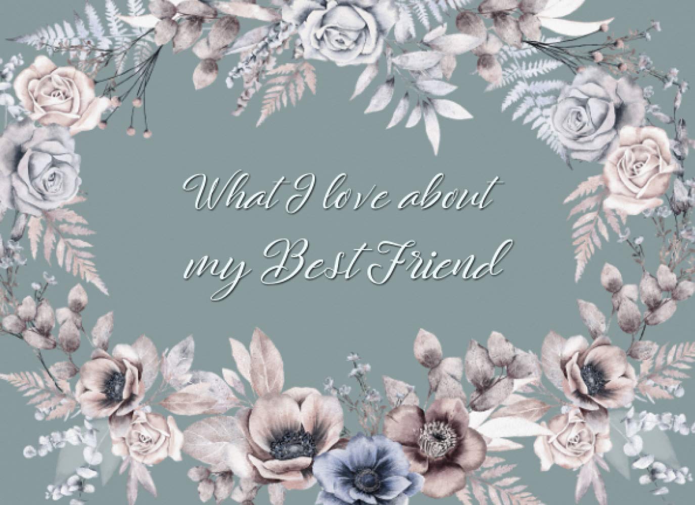 What I love about my Best Friend: Fill in the blank love book, Prompted Journal with love inspirational quotes, cute doodle frame, Simple and Sincere
