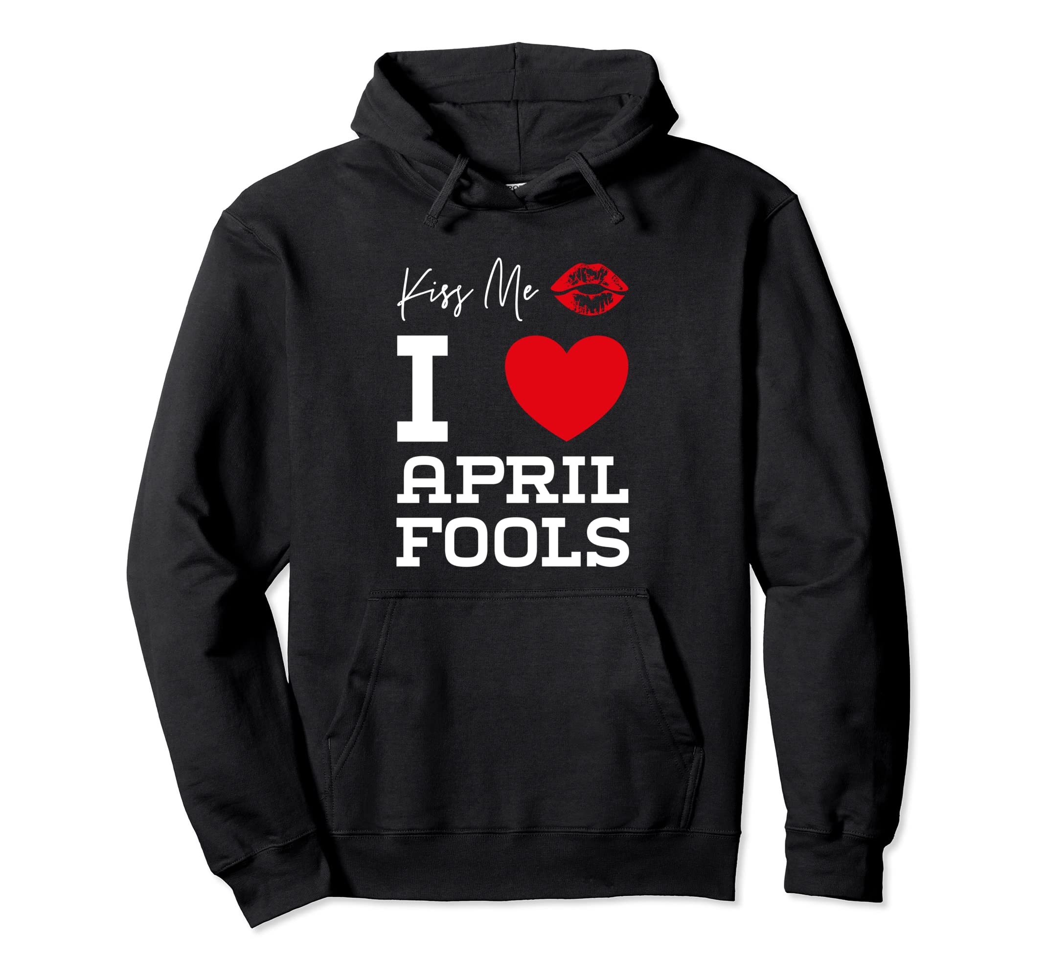 1st. April Fool`s Day Birthday Kiss me I Love April Fools Pullover Hoodie