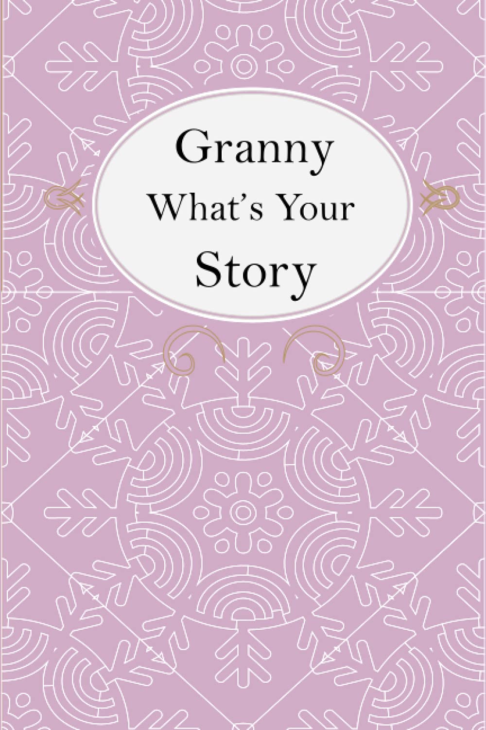 Granny What’s Your Story: Granny’s Fill In And Give Back Guided Questions Journal