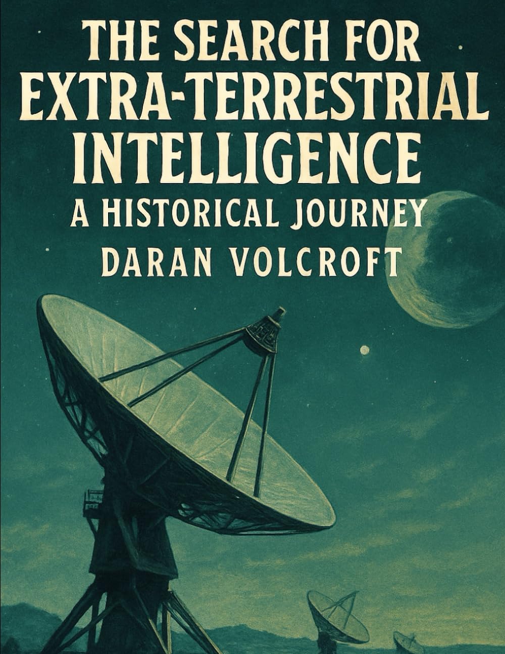 The Search for Extraterrestrial Intelligence: A Historical Journey (The Stars and Beyond)